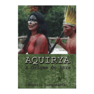 Aquirya: a origem do Acre