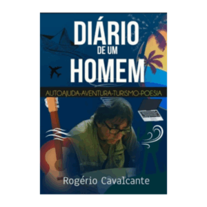 Diário de um homem: autoajuda, aventura, turismo e poesia