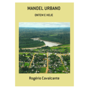 Manoel Urbano: ontem e hoje